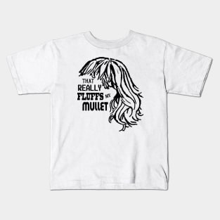 That Really Fluffs My Mullet! Kids T-Shirt